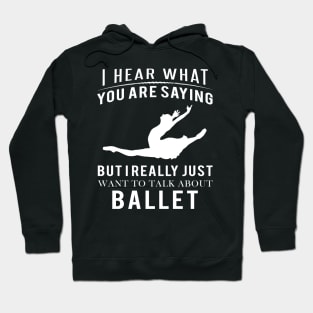 Embrace the Dance: Funny 'I Hear What You're Saying' Ballet Tee! Hoodie